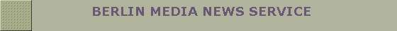              BERLIN MEDIA NEWS SERVICE